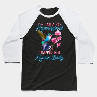 I'm A Hummingbird Trapped In A Human Body Baseball T-Shirt